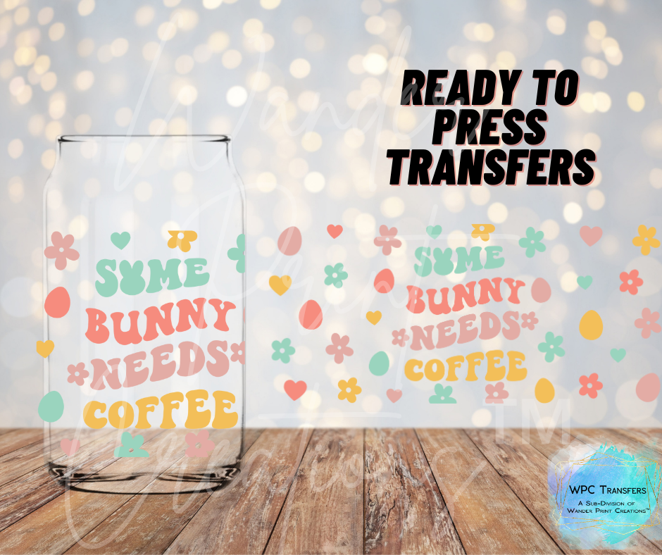 Some Bunny Needs Some Coffee Sublimation Transfer