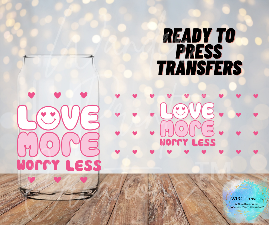 Love More Worry Less Sublimation Transfer