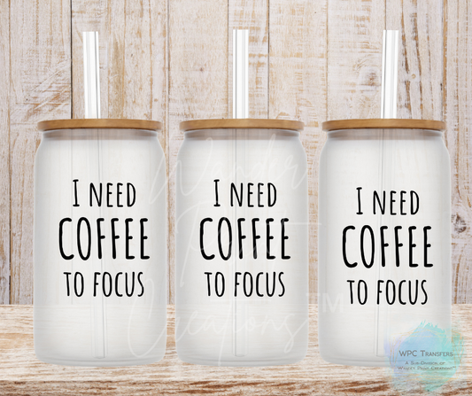 Need Coffee To Focus 16oz Libbey Glass Can